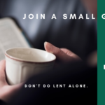 Lenten Small Groups: Ongoing!