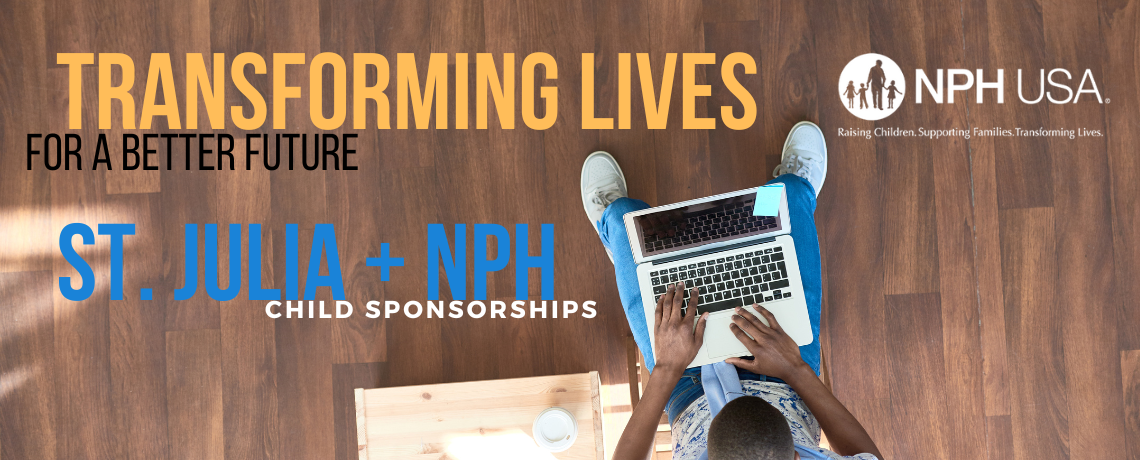 TRANSFORM Lives:  St. Julia and NPH/USA Partnering Makes a Real Difference