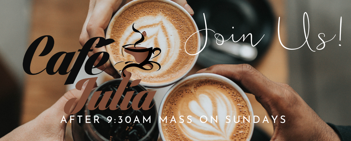 JOIN Us:  Café Julia Open on Sunday, October 19 after 9:30am Mass | Parish Hall