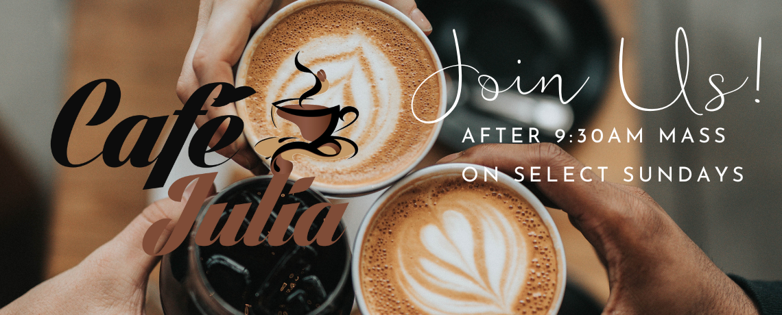 JOIN Us:  Café Julia Open on Sunday, March 1 @ 10:30am   |  Parish Hall